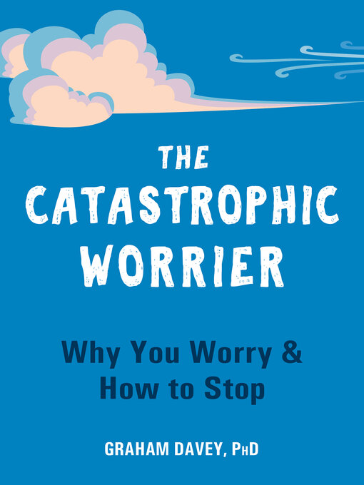 Title details for The Catastrophic Worrier by Graham Davey - Wait list